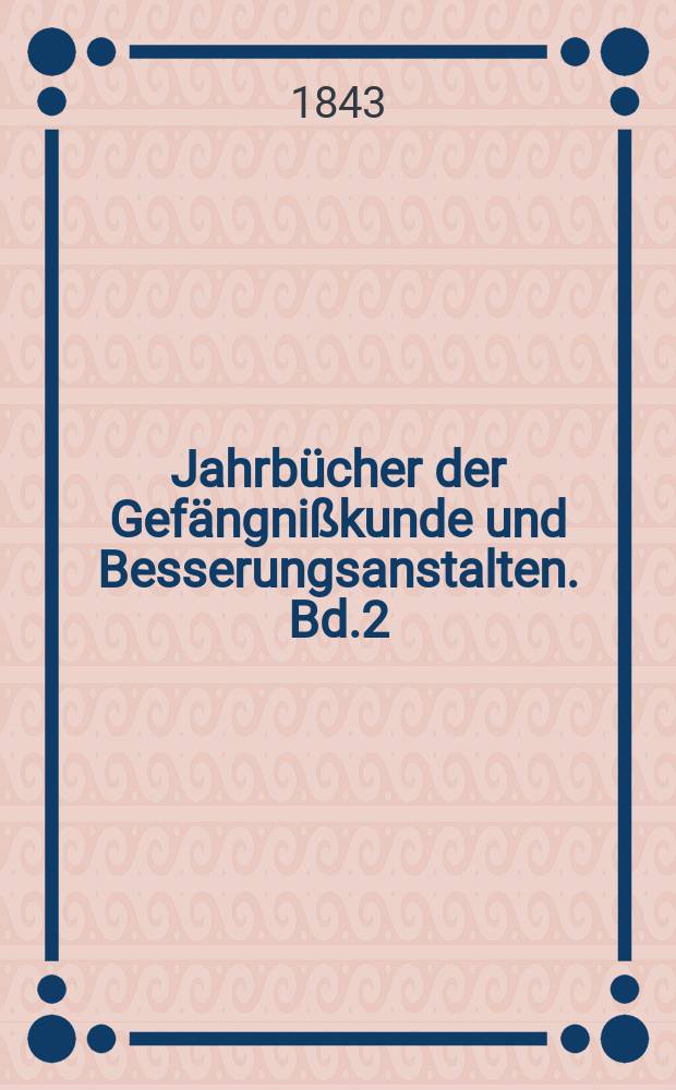 Jahrbücher der Gefängnißkunde und Besserungsanstalten. Bd.2