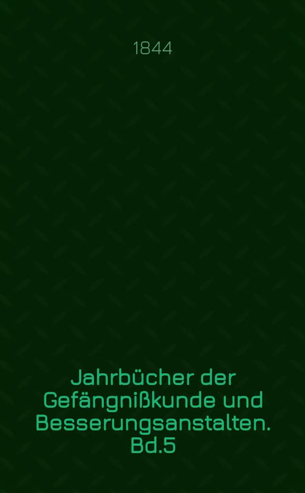 Jahrbücher der Gefängnißkunde und Besserungsanstalten. Bd.5