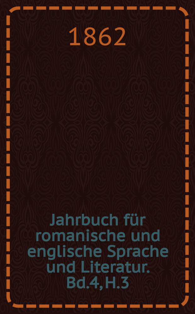 Jahrbuch für romanische und englische Sprache und Literatur. Bd.4, H.3