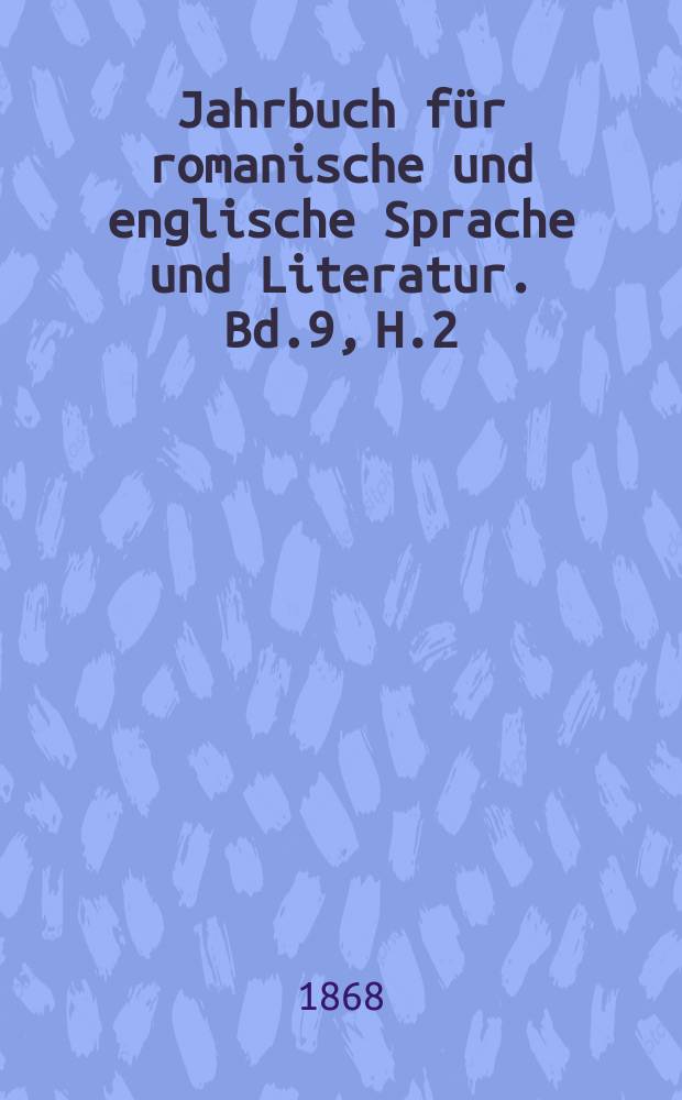 Jahrbuch für romanische und englische Sprache und Literatur. Bd.9, H.2