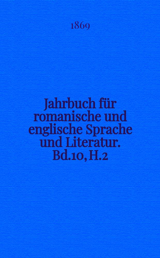 Jahrbuch für romanische und englische Sprache und Literatur. Bd.10, H.2