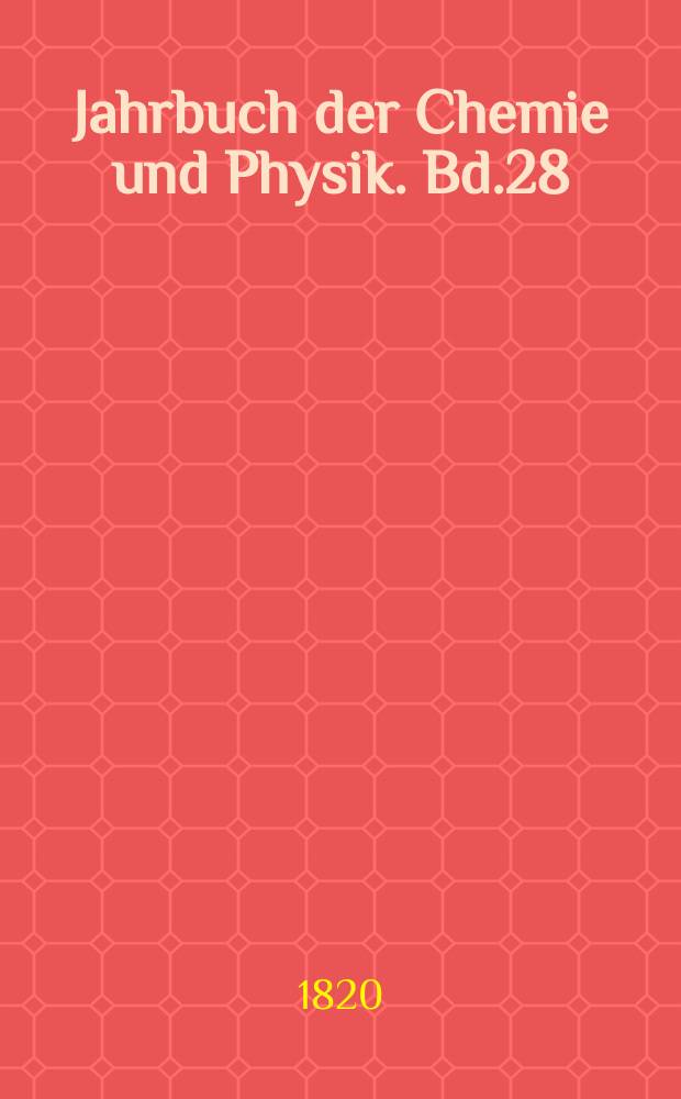 Jahrbuch der Chemie und Physik. Bd.28