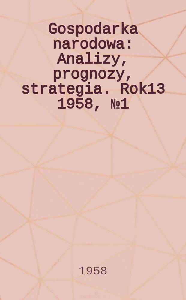 Gospodarka narodowa : Analizy, prognozy, strategia. Rok13 1958, №1(148)