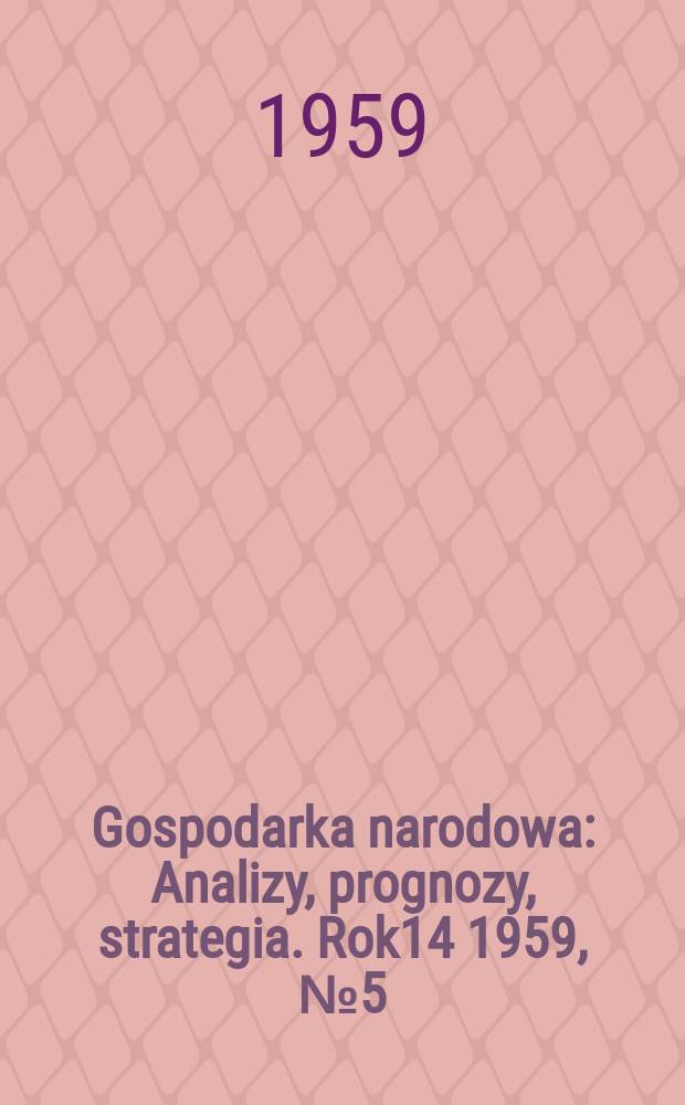 Gospodarka narodowa : Analizy, prognozy, strategia. Rok14 1959, №5(163)