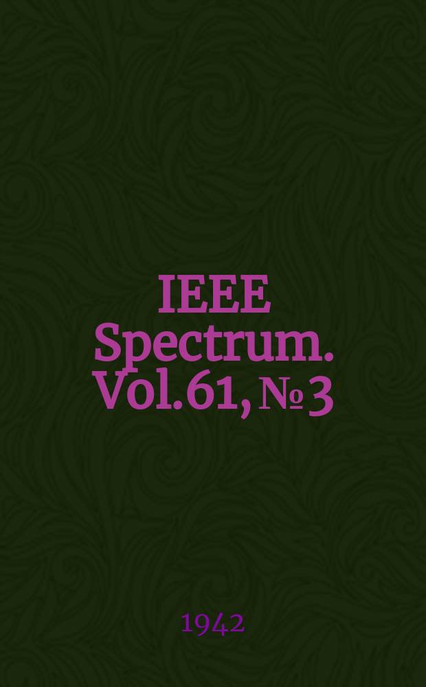IEEE Spectrum. Vol.61, №3