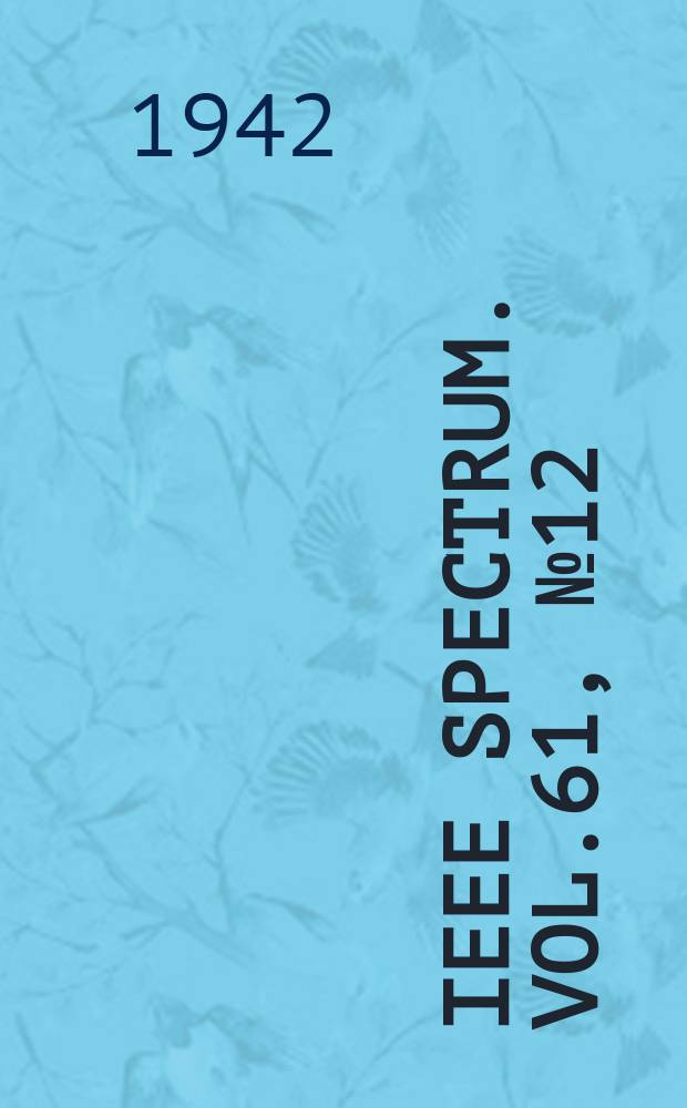 IEEE Spectrum. Vol.61, №12