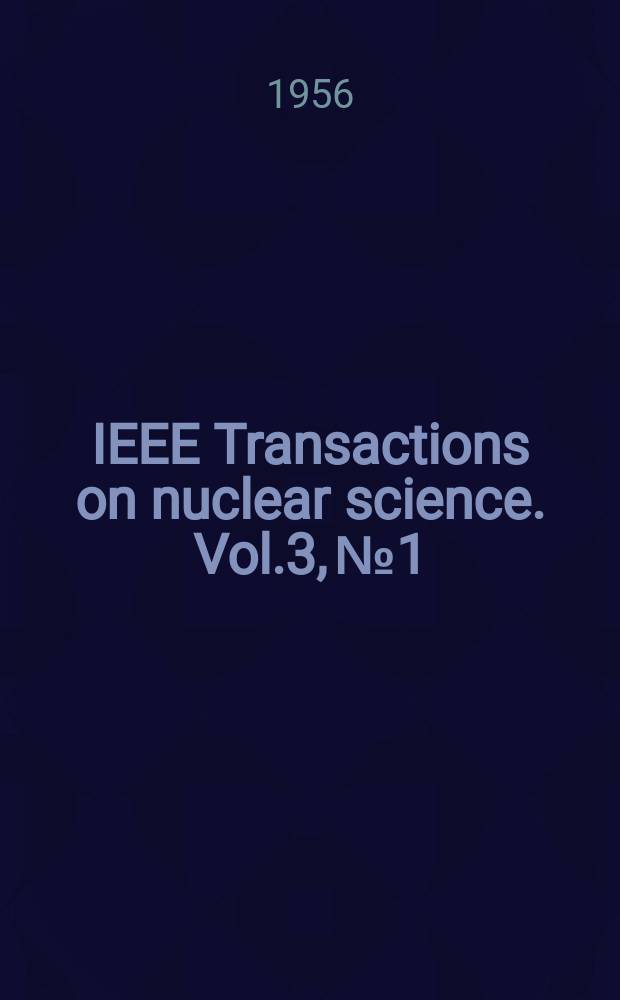 IEEE Transactions on nuclear science. Vol.3, №1