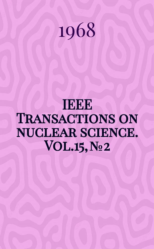 IEEE Transactions on nuclear science. Vol.15, №2