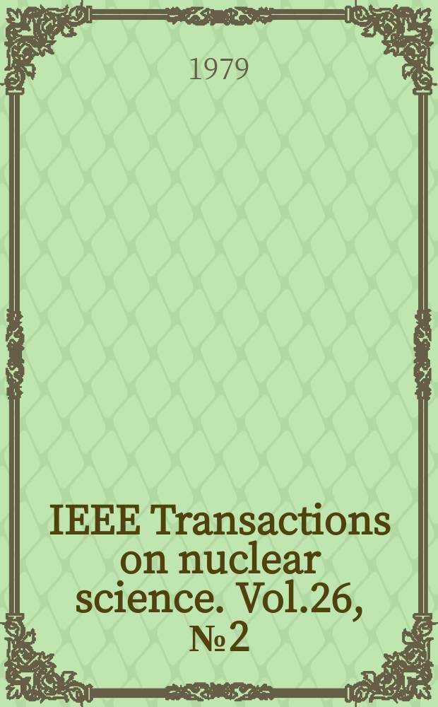 IEEE Transactions on nuclear science. Vol.26, №2(Pt.1)