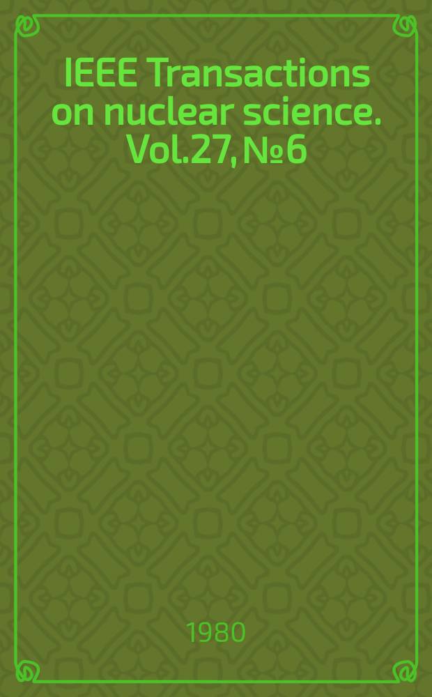 IEEE Transactions on nuclear science. Vol.27, №6