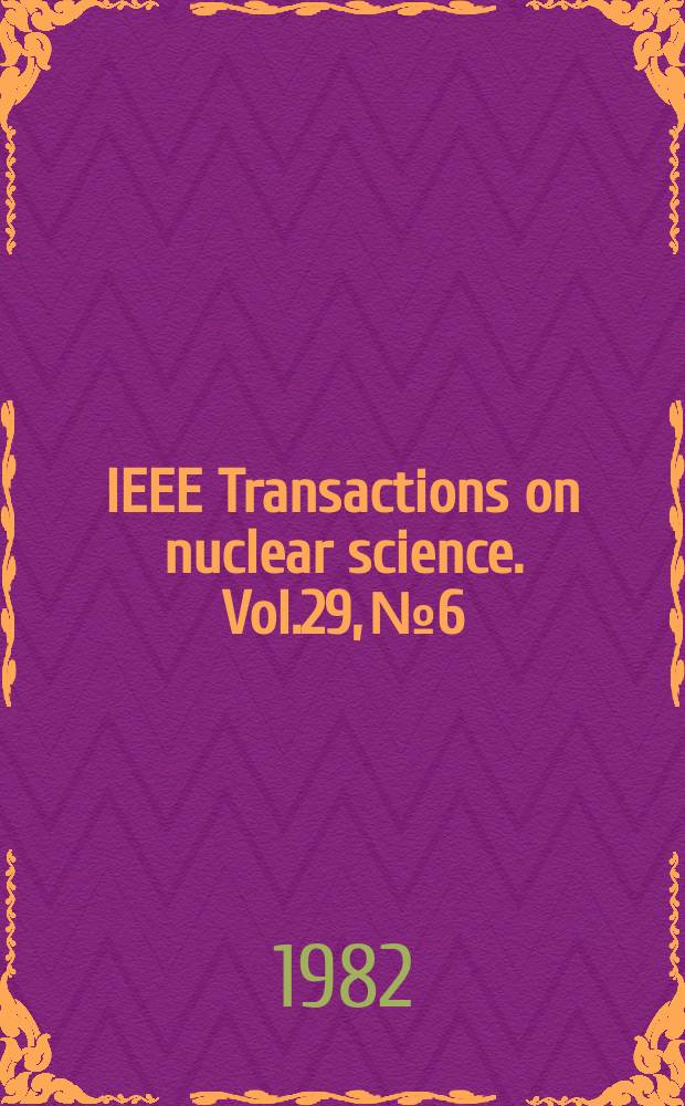 IEEE Transactions on nuclear science. Vol.29, №6