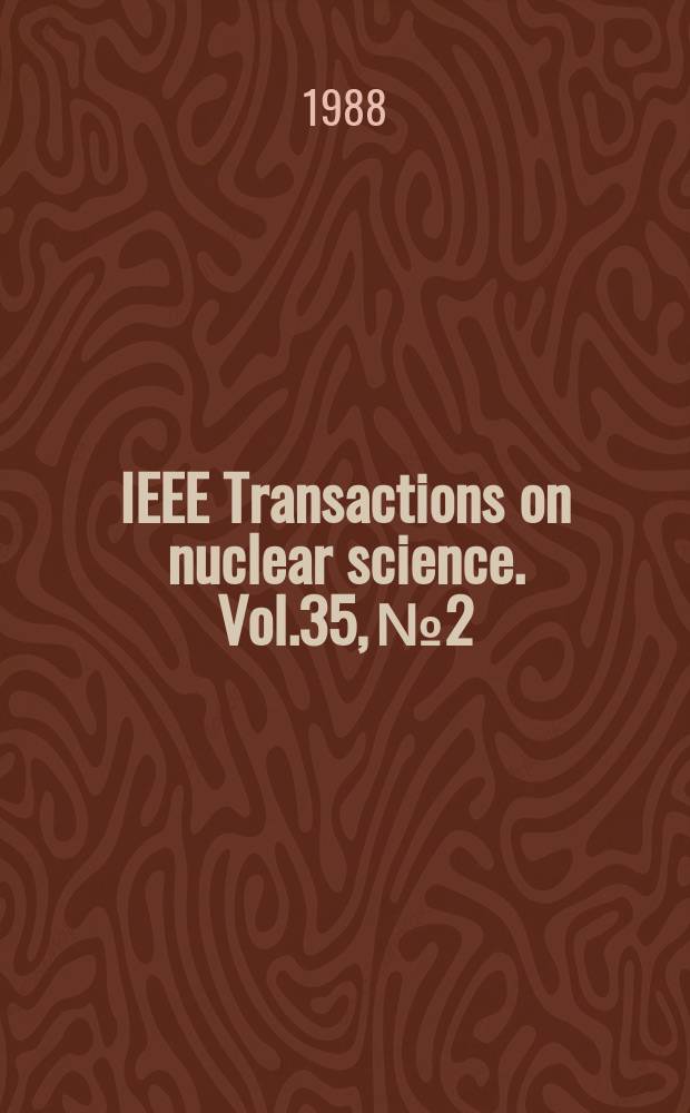 IEEE Transactions on nuclear science. Vol.35, №2