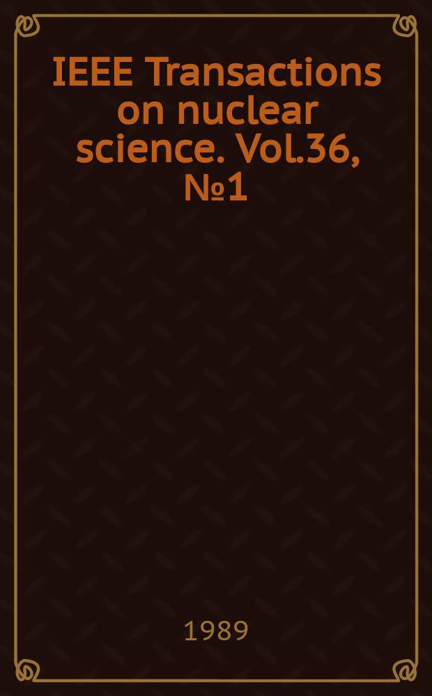 IEEE Transactions on nuclear science. Vol.36, №1(Pt.2)