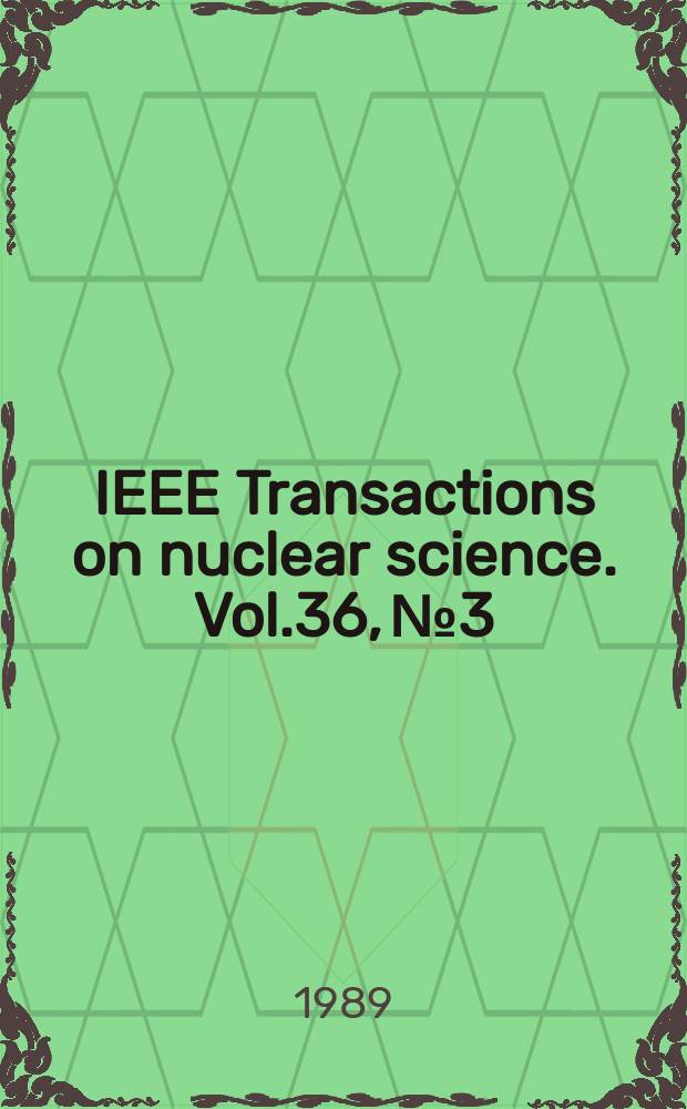 IEEE Transactions on nuclear science. Vol.36, №3
