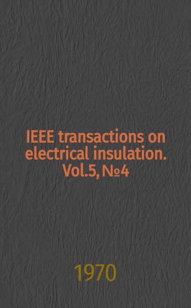 IEEE transactions on electrical insulation. Vol.5, №4