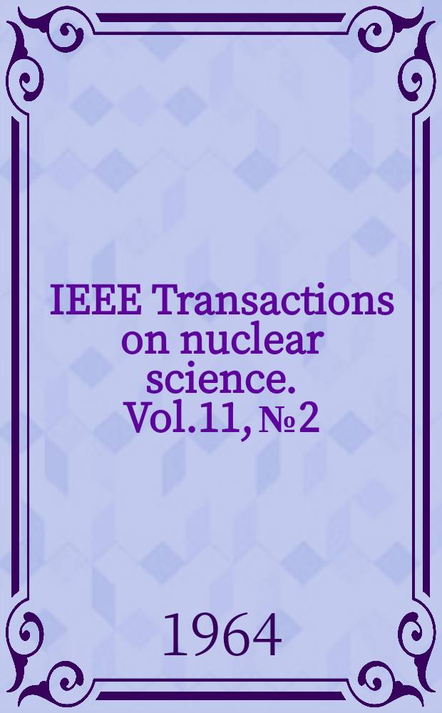 IEEE Transactions on nuclear science. Vol.11, №2