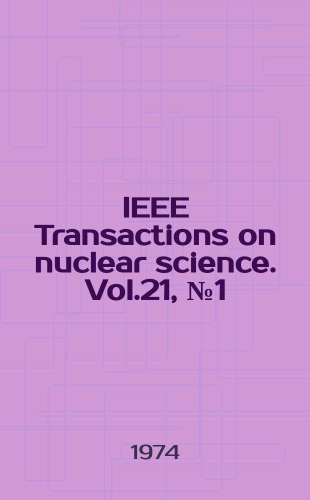 IEEE Transactions on nuclear science. Vol.21, №1(Pt.1)