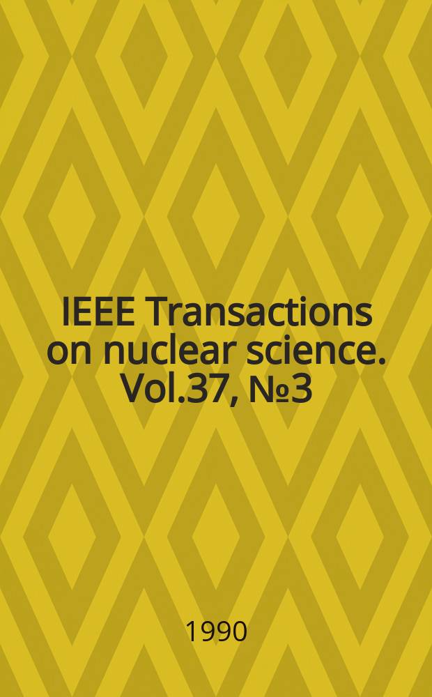 IEEE Transactions on nuclear science. Vol.37, №3(Pt.1)