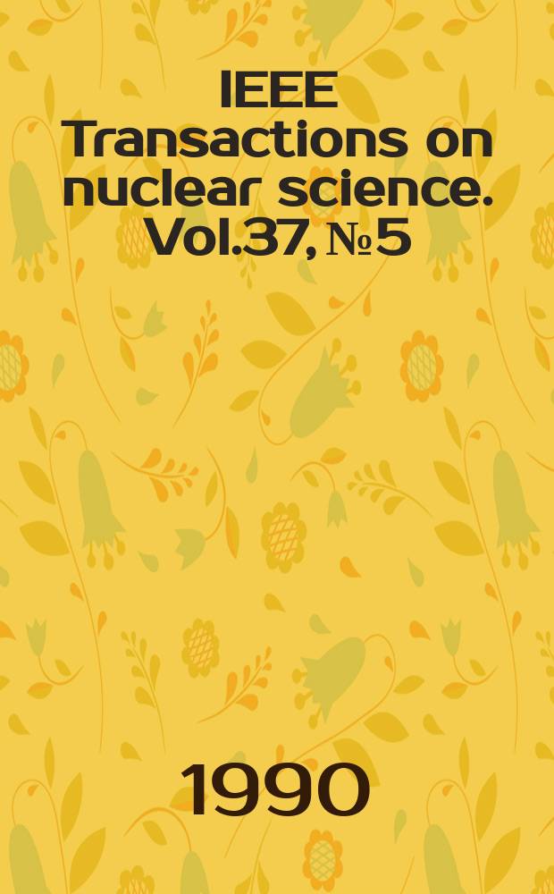 IEEE Transactions on nuclear science. Vol.37, №5