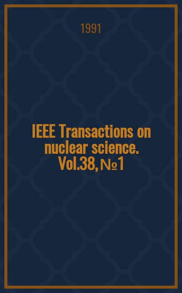 IEEE Transactions on nuclear science. Vol.38, №1