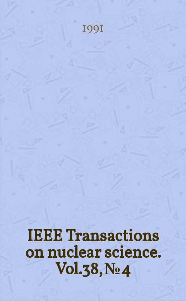 IEEE Transactions on nuclear science. Vol.38, №4