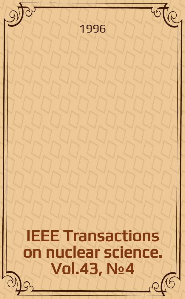 IEEE Transactions on nuclear science. Vol.43, №4(Pt.1)