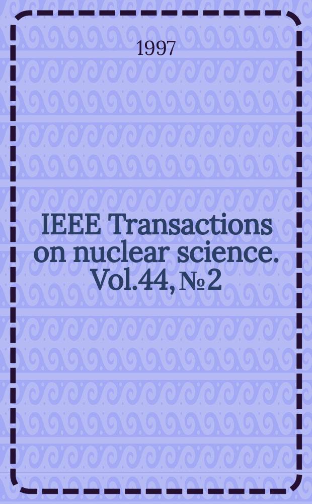 IEEE Transactions on nuclear science. Vol.44, №2