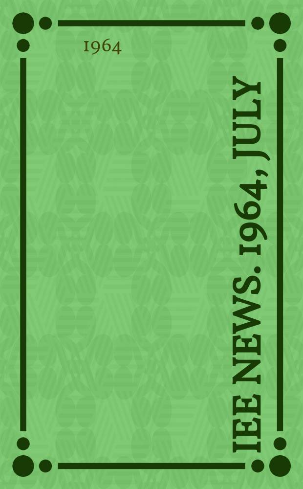 IEE news. 1964, July