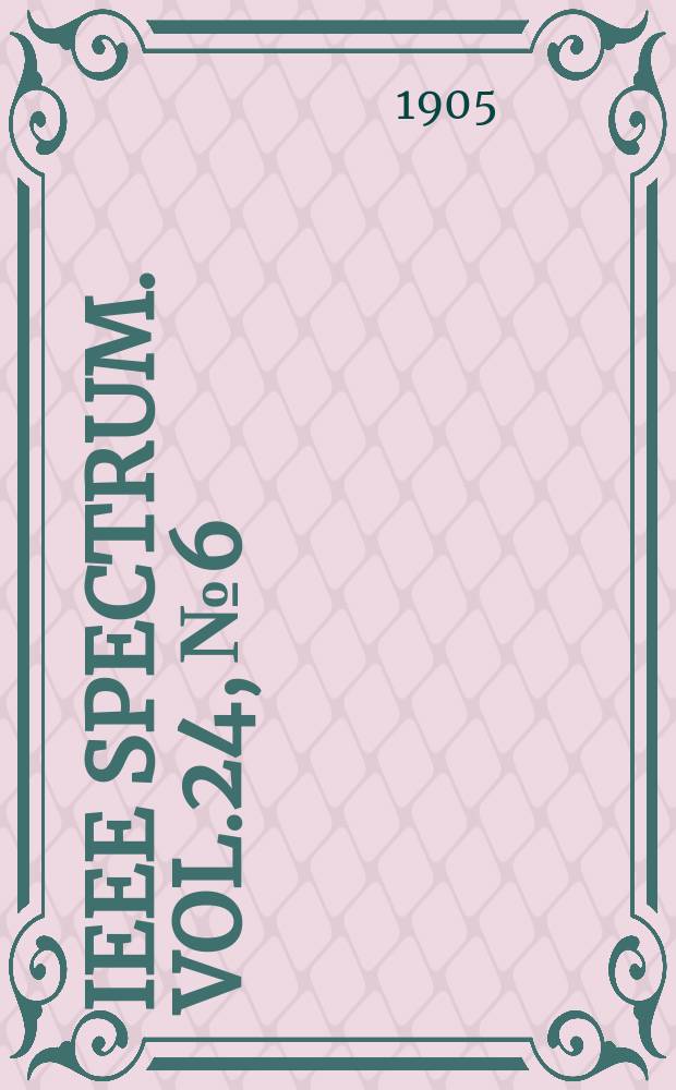 IEEE Spectrum. Vol.24, №6