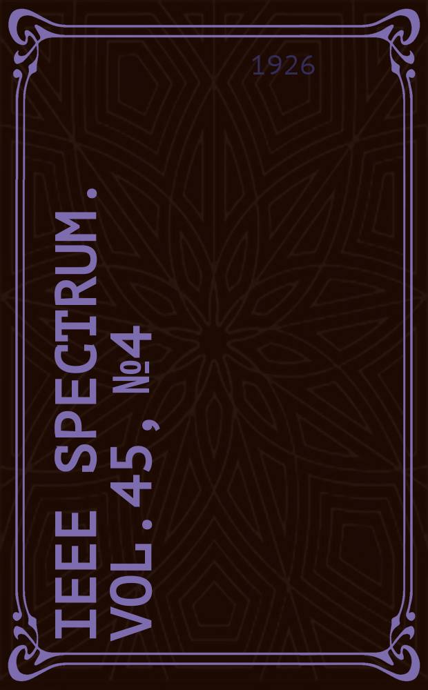 IEEE Spectrum. Vol.45, №4