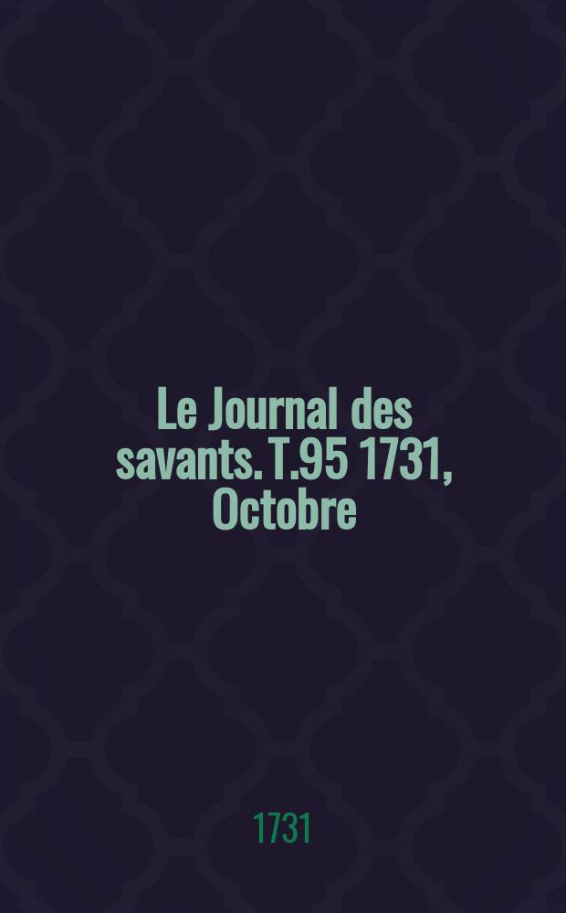 Le Journal des savants. T.95 1731, Octobre