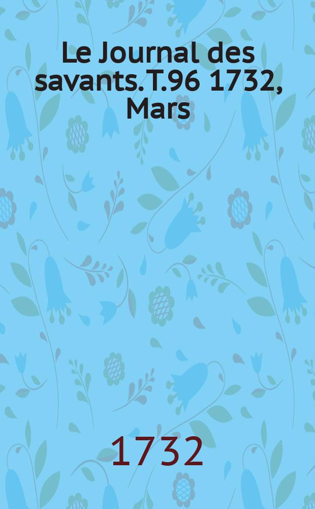 Le Journal des savants. T.96 1732, Mars