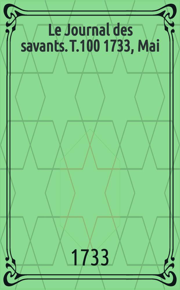 Le Journal des savants. T.100 1733, Mai