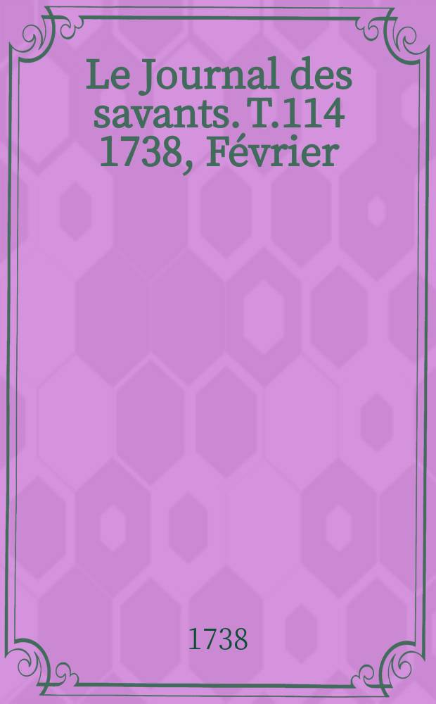 Le Journal des savants. T.114 1738, Février