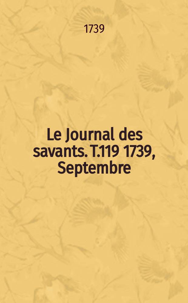 Le Journal des savants. T.119 1739, Septembre