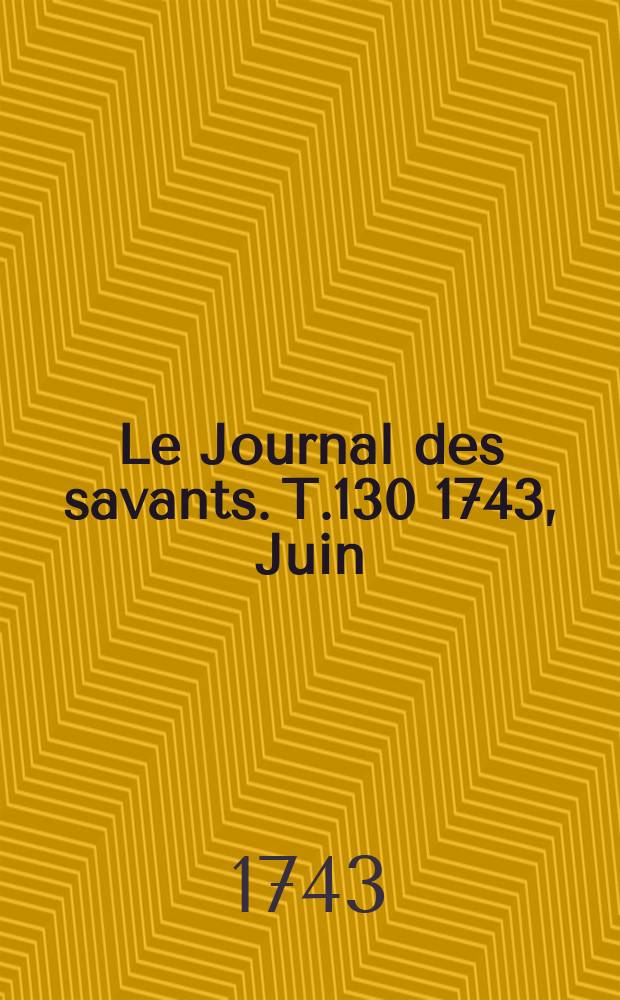 Le Journal des savants. T.130 1743, Juin