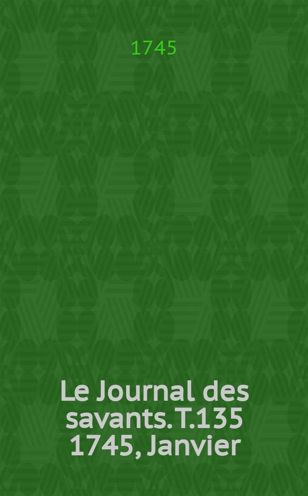 Le Journal des savants. T.135 1745, Janvier
