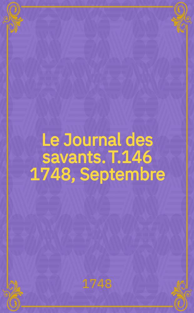 Le Journal des savants. T.146 1748, Septembre