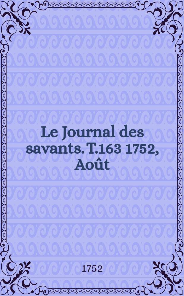 Le Journal des savants. T.163 1752, Août