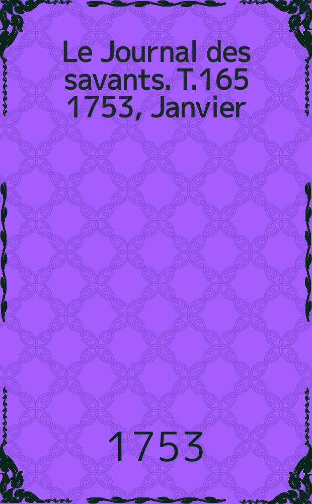 Le Journal des savants. T.165 1753, Janvier