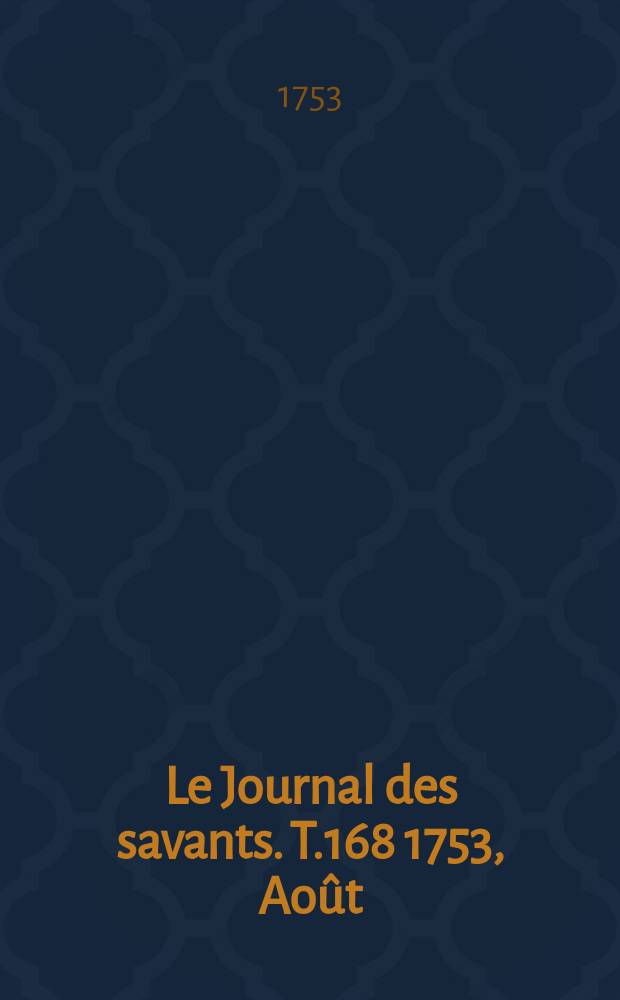 Le Journal des savants. T.168 1753, Août