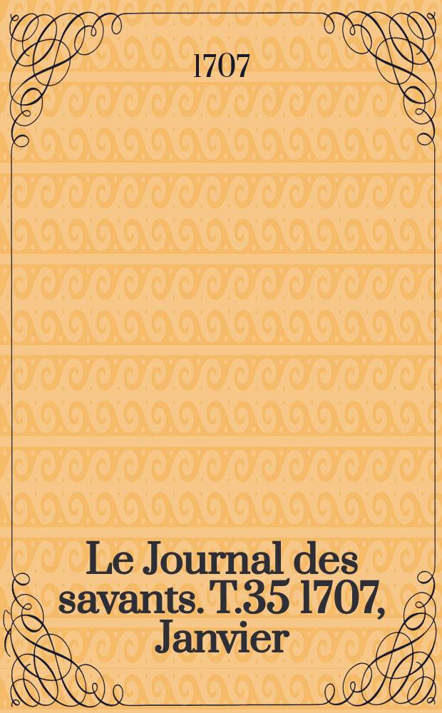 Le Journal des savants. T.35 1707, Janvier