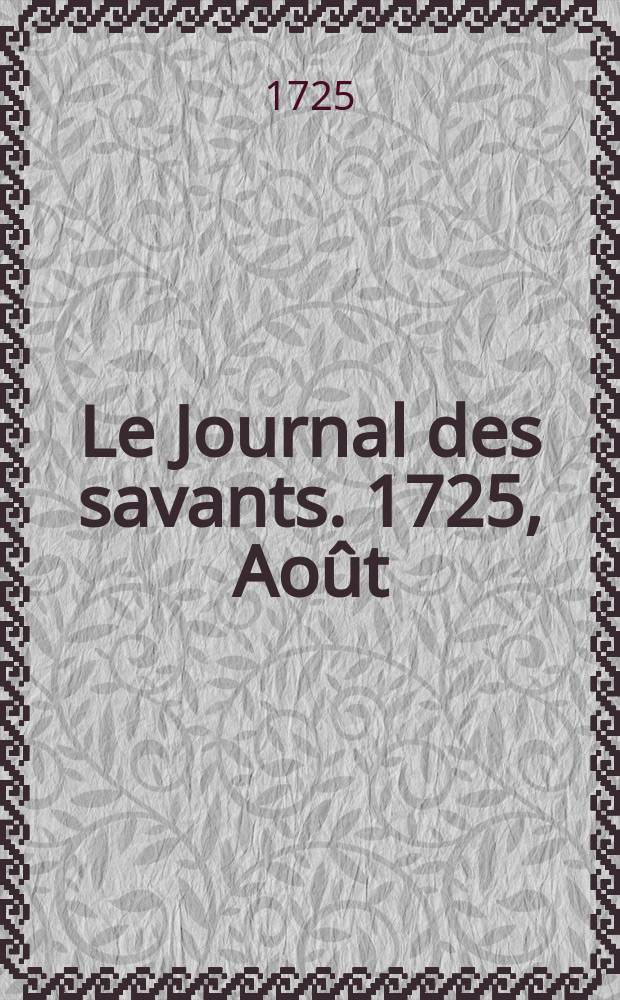 Le Journal des savants. 1725, Août