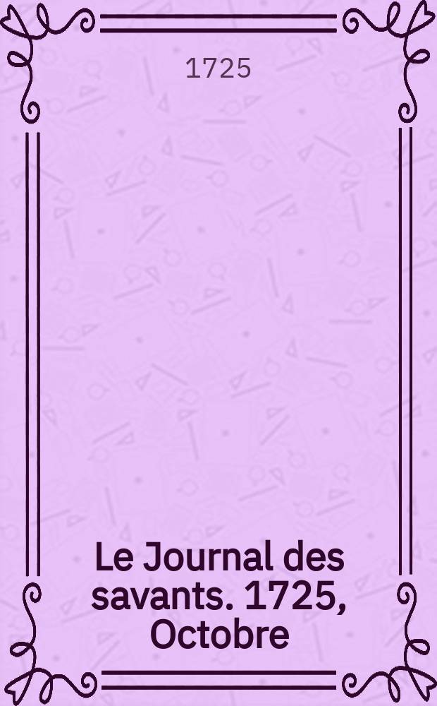 Le Journal des savants. 1725, Octobre
