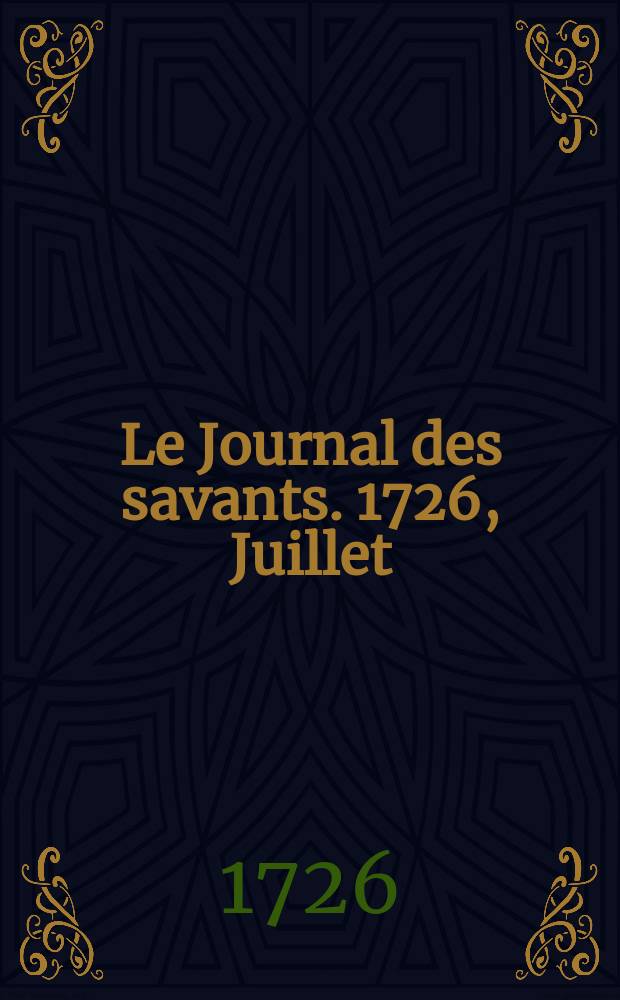 Le Journal des savants. 1726, Juillet