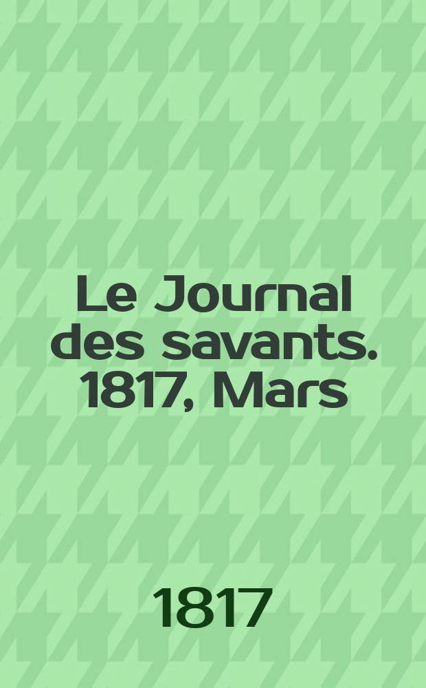 Le Journal des savants. 1817, Mars