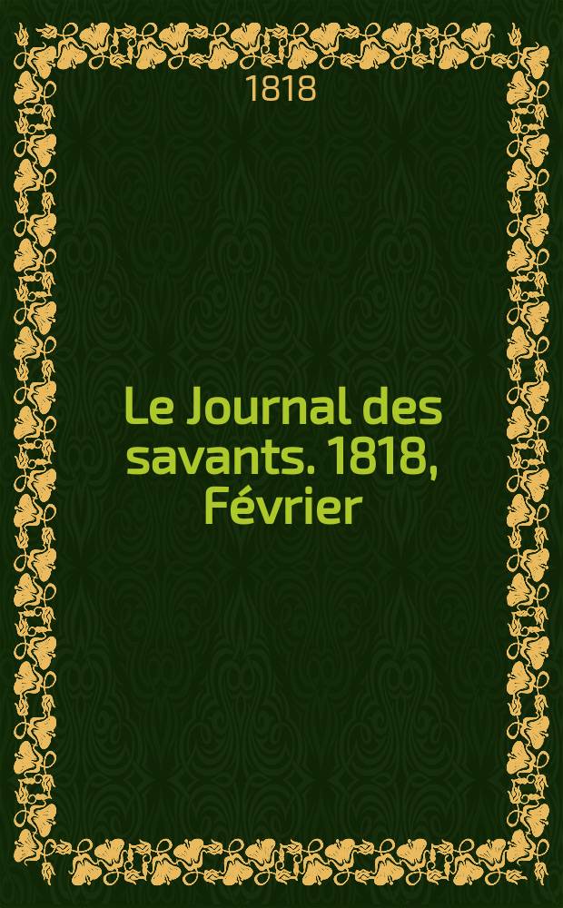Le Journal des savants. 1818, F&eacute;vrier