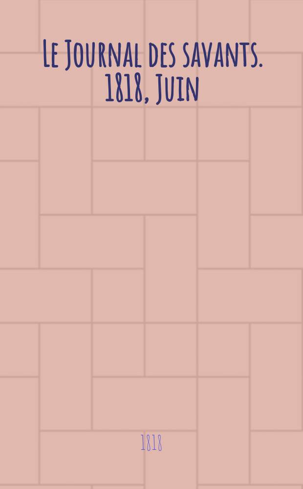 Le Journal des savants. 1818, Juin