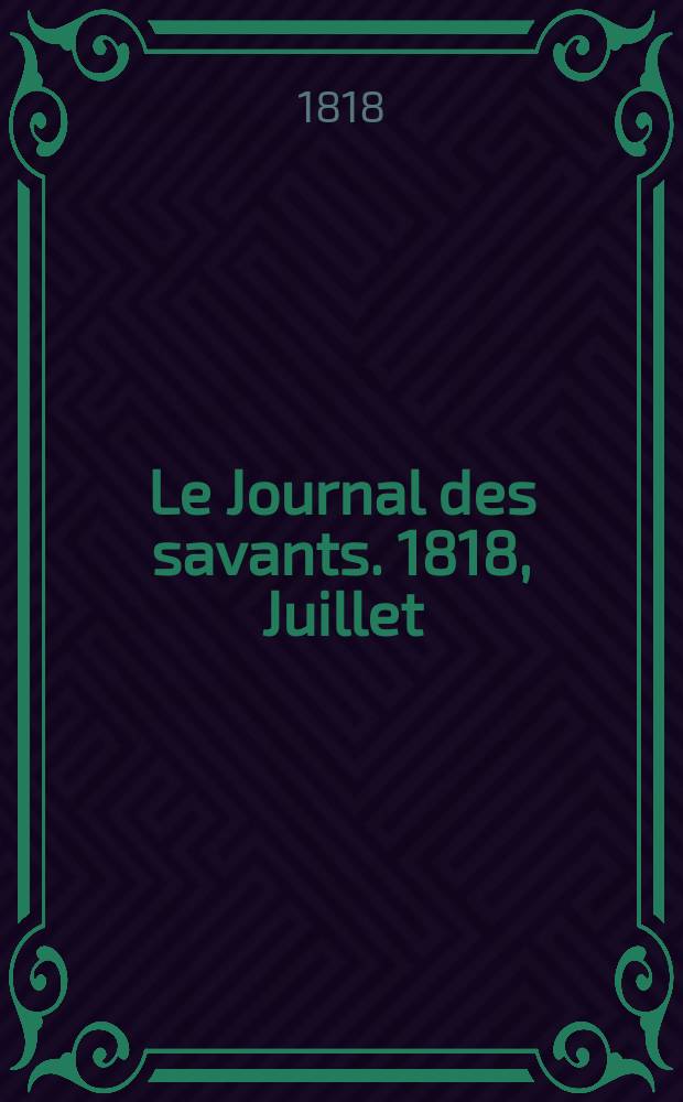Le Journal des savants. 1818, Juillet