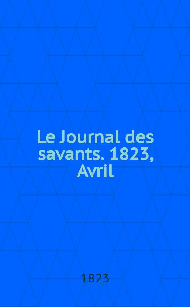 Le Journal des savants. 1823, Avril
